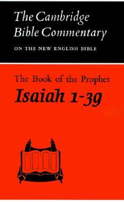 The Book of the Prophet Isaiah, 1-39 (Cambridge Bible Commentaries on the Old Testament)