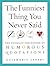 The Funniest Thing You Never Said: The Ultimate Collection of Humorous Quotations