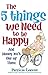 The 5 Things We Need to Be Happy: And Money Isn't One of Them