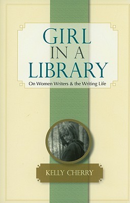 Girl in a Library: On Women Writers and the Writing Life (Paperback)