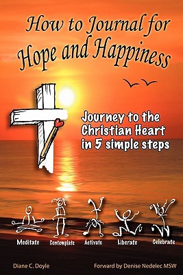 How to Journal for Hope and Happiness: Journey to the Christian Heart in 5 Simple Steps (Paperback)