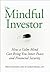 The Mindful Investor: How a Calm Mind Can Bring You Inner Peace and Financial Security