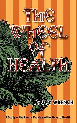The Wheel of Health: A study of the Hunza people and the keys to health (Paperback)