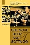 One More Beer and I Gotta Go: The Auto-lie-ography of a Twenty-Something Slacker Macking 'Til The Break of Dawn