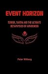 Event Horizon: Terror, Tantra And The Ultimate Metaphysics Of Awareness Event Horizon: Terror, Tantra And The Ultimate Metaphysics Of Awareness