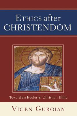 Ethics after Christendom: Toward an Ecclesial Christian Ethic (Paperback)