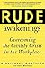 Rude Awakenings: Overcoming Civility Crisis in the Workplace