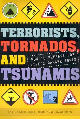 Terrorists, Tornados, and Tsunamis: How to Prepare for Life's Danger Zones (Hardcover)
