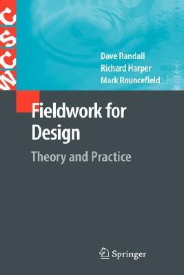 Fieldwork for Design: Theory and Practice (Computer Supported Cooperative Work)