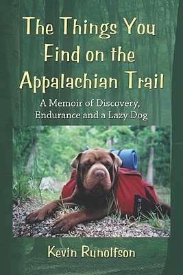 The Things You Find on the Appalachian Trail: A Memoir of Discovery, Endurance and a Lazy Dog (Paperback)