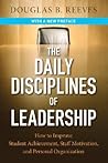 The Daily Disciplines of Leadership: How to Improve Student Achievement, Staff Motivation, And Personal Organization