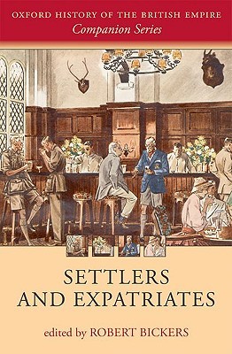 Settlers and Expatriates: Britons over the Seas (Oxford History of the British Empire Companion Series)