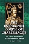 The Enthroned Corpse of Charlemagne: The Lord-in-Majesty Theme in Early Medieval Art and Life