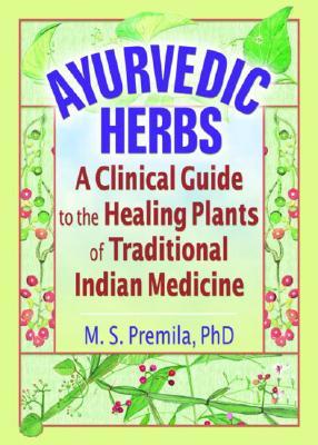 Ayurvedic Herbs: A Clinical Guide to the Healing Plants of Traditional Indian Medicine (Hardcover)