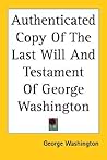 Authenticated Copy Of The Last Will And Testament Of George Washington