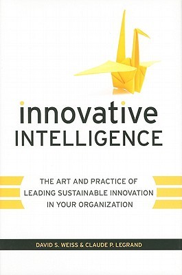 Innovative Intelligence: The Art and Practice of Leading Sustainable Innovation in Your Organization (Hardcover)