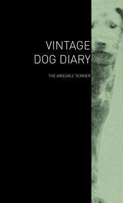 The Vintage Dog Diary - The Airedale Terrier