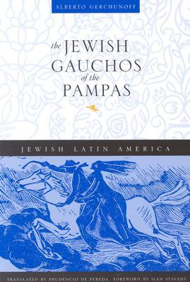 The Jewish Gauchos of the Pampas (Jewish Latin America Series)