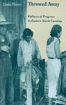Throwed Away: Failures of Progress in Eastern North Carolina (Paperback)