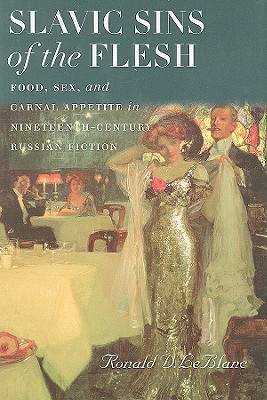Slavic Sins of the Flesh: Food, Sex, and Carnal Appetite in Nineteenth-century Russian Fiction (Hardcover)