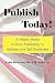 Publish Today! a Helpful Guide to Book Publishing for Authors... by Celia Webb