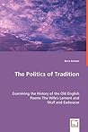 The Politics of Tradition: Examining the History of the Old English Poems The Wife's Lament and Wulf and Eadwacer