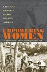 Empowering Women: Land And Property Rights In Latin America (Pitt Latin American Series) Empowering Women: Land And Property Rights In Latin America (Pitt Latin American Series)