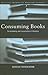 Consuming Books: The Marketing and Consumption of Literature (Routledge Interpretive Marketing Research)