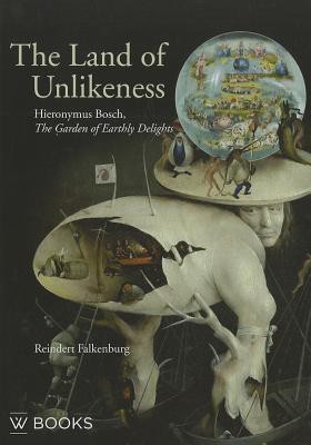 Hieronymus Bosch: The Land of Unlikeness (Studies in Netherlandis Art and Cultural History)