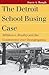 The Detroit School Busing C...