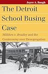 The Detroit School Busing Case by Joyce A. Baugh