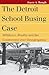 The Detroit School Busing Case: Milliken v. Bradley and the Controversy over Desegregation (Landmark Law Cases and American Society)