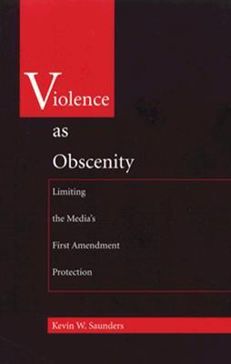Violence as Obscenity: Limiting the Media's First Amendment Protection (Paperback)