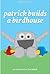 Patrick Builds a Birdhouse