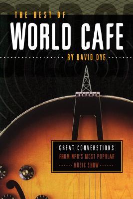 The Best of World Cafe: Great Conversations from NPR's Most Popular Contemporary Music Show (Paperback)