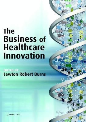 The Business of Healthcare Innovation (Paperback)