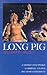 Long Pig: A Fantasy Concerning Cannibals, Courts and Other Consumers