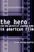 The Hero and the Perennial Journey Home in American Film