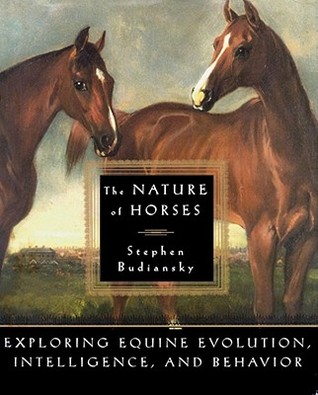 The Nature of Horses: Exploring Equine Evolution, Intelligence, and Behavior (Hardcover)