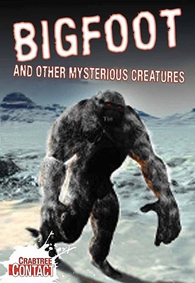 Bigfoot and Other Mysterious Creatures (Crabtree Contact)