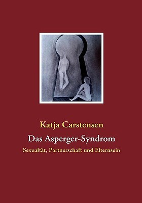 Das Asperger-Syndrom: Sexualtät, Partnerschaft und Elternsein (German Edition)