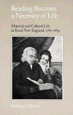 Reading Becomes a Necessity of Life: Material and Cultural Life in Rural New England, 1780-1835 (Paperback)