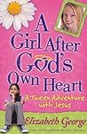 A Girl After God's Own Heart: A Tween Adventure with Jesus
