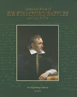 Letters & Books of Sir Stamford Raffles and Lady Raffles: The Tang Holdings Collections (Hardcover)