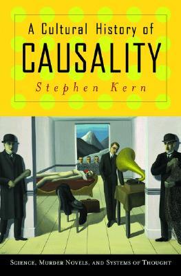 A Cultural History of Causality: Science, Murder Novels, and Systems of Thought (Paperback)