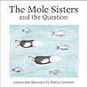 The Mole Sisters and the Question