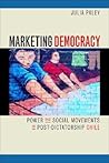 Marketing Democracy: Power and Social Movements in Post-Dictatorship Chile