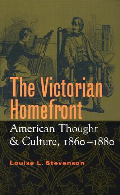 The Victorian Homefront: American Thought and Culture, 1860–1880 (Paperback)