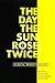 The Day the Sun Rose Twice: The Story of the Trinity Site Nuclear Explosion, July 16, 1945