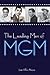 The Leading Men of MGM by Jane Ellen Wayne
